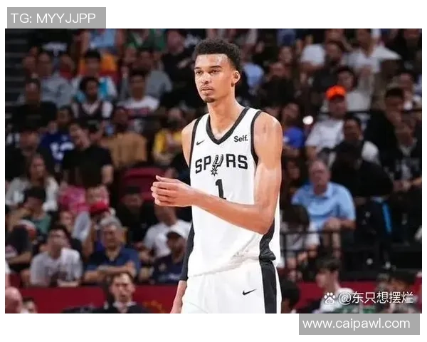 维克托文班亚马引领新时代篮球革命展现巨人天赋与未来统治力